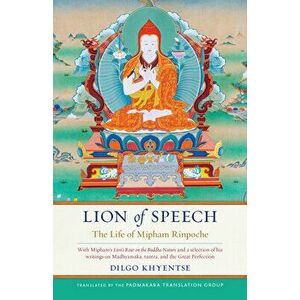 Lion of Speech: The Life of Mipham Rinpoche, Hardcover - Dilgo Khyentse imagine