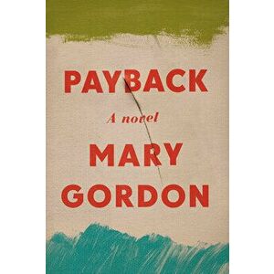 Payback, Hardcover - Mary Gordon imagine