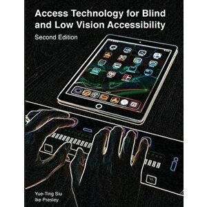 Access Technology for Blind and Low Vision Accessibility, Paperback - Siu Yue-Ting imagine
