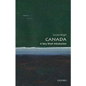 Canada: A Very Short Introduction, Paperback - Donald Wright imagine