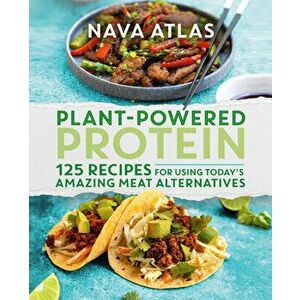 Plant-Powered Protein: 125 Recipes for Using Today's Amazing Meat Alternatives, Hardcover - Nava Atlas imagine