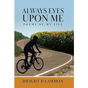 Always Eyes Upon Me: Poems Of My Life, Hardcover - Dwight D. Lammon imagine