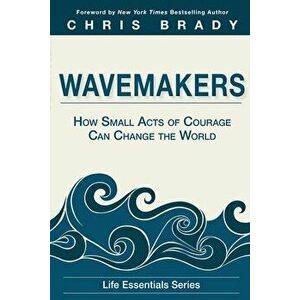 Wavemakers: How Small Acts of Courage Can Change the World, Paperback - *** imagine