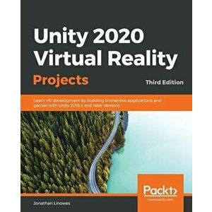 Unity 2020 Virtual Reality Projects - Third Edition: Learn VR development by building immersive applications and games with Unity 2019.4 and later ver imagine