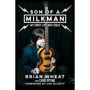 Son of a Milkman: My Crazy Life with Tesla, Hardcover - Brian Wheat imagine