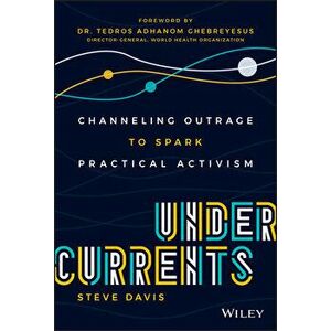 Undercurrents: Channeling Outrage to Spark Practical Activism, Hardcover - Steve Davis imagine