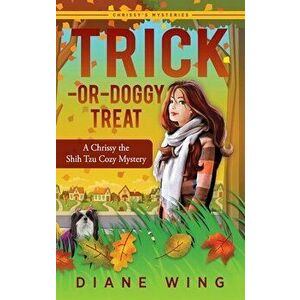 Trick-or-Doggy Treat: A Chrissy the Shih Tzu Cozy Mystery, Hardcover - Diane Wing imagine