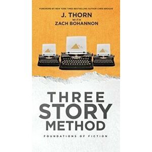Three Story Method: Foundations of Fiction, Hardcover - J. Thorn imagine