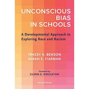 Unconscious Bias in Schools: A Developmental Approach to Exploring Race and Racism, Revised Edition, Paperback - Tracey A. Benson imagine