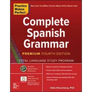 Practice Makes Perfect: Complete Spanish Grammar, Premium Fourth Edition, Paperback - Gilda Nissenberg imagine
