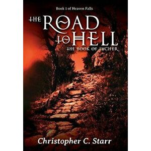 The Road to Hell: The Book of Lucifer, Hardcover - Christopher C. Starr imagine
