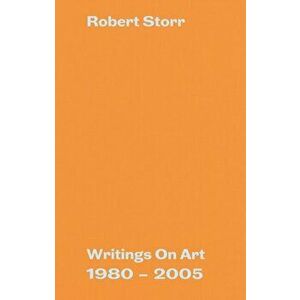 Robert Storr: Writings On Art 1980-2005, Hardback - *** imagine