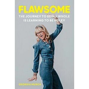Flawsome: The Journey to being whole is learning to be holey, Paperback - Georgia Murch imagine