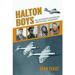 Halton Boys. True Tales from Pilots and Ground Crew Proud to be called 'Trenchard Brats', Hardback - Sean Feast imagine
