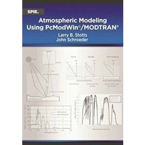Atmospheric Modeling Using PcModWin (c)/MODTRAN (R), Paperback - John Schroeder imagine