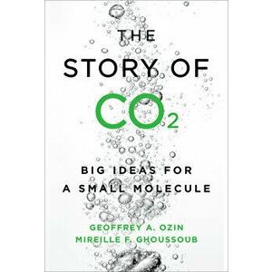 The Story of Co2: Big Ideas for a Small Molecule, Hardcover - Geoffrey Ozin imagine