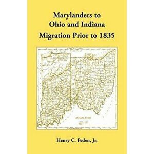 Marylanders to Ohio and Indiana, Migration Prior to 1835, Paperback - Henry Peden imagine