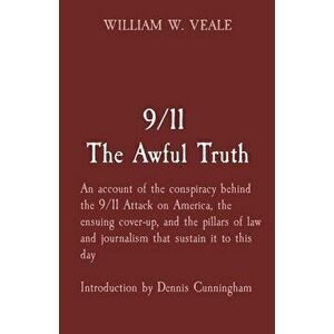 9/11 The Awful Truth: An account of the conspiracy behind the 9/11 Attack on America, the ensuing cover-up, and the pillars of law and journ - William imagine