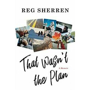 That Wasn't the Plan. A Memoir, Paperback - Reg Sherren imagine