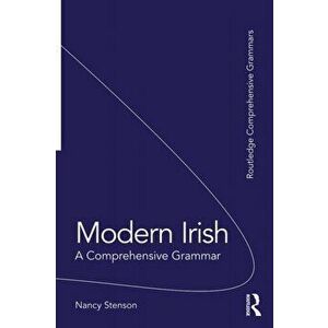 Modern Irish. A Comprehensive Grammar, Paperback - Nancy Stenson imagine