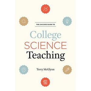 The Chicago Guide to College Science Teaching, Paperback - Terry McGlynn imagine