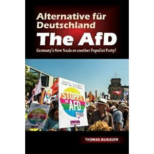 Alternative fur Deutschland The AfD. Germanys New Nazis or another Populist Party?, Paperback - Thomas Klikauer imagine