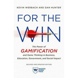 For the Win, Revised and Updated Edition: The Power of Gamification and Game Thinking in Business, Education, Government, and Social Impact - Kevin We imagine