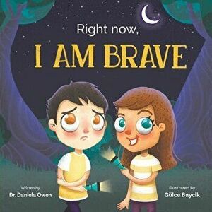 Right Now: I Am Brave, Paperback - Daniela Owen imagine