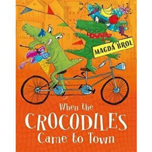 When the Crocodiles Came to Town, Hardcover - Magda Brol imagine
