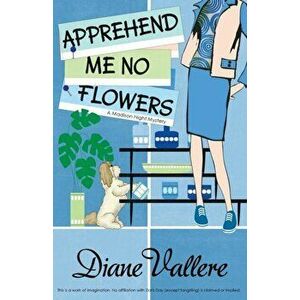 Apprehend Me No Flowers: Madison Night Mad for Mod Mystery, Paperback - Diane Vallere imagine