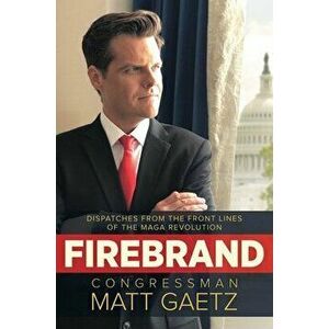 Firebrand: Dispatches from the Front Lines of the Maga Revolution, Hardcover - Congressman Matt Gaetz imagine