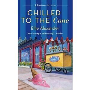 Chilled to the Cone: A Bakeshop Mystery, Paperback - Ellie Alexander imagine