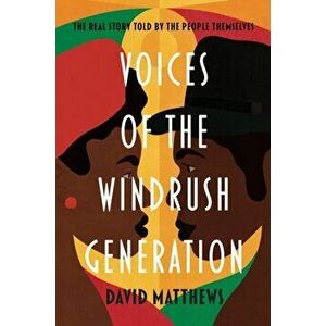 Voices of the Windrush Generation. The real story told by the people themselves, Paperback - David Matthews imagine