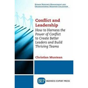 Conflict and Leadership: How to Harness the Power of Conflict to Create Better Leaders and Build Thriving Teams - Christian Muntean imagine
