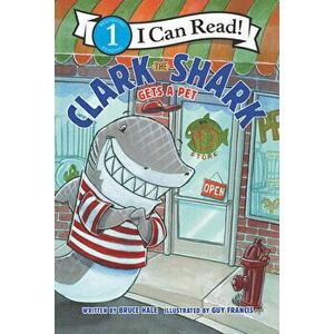Clark the Shark Gets a Pet, Paperback - Bruce Hale imagine