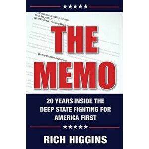 The Memo: Twenty Years Inside the Deep State Fighting for America First, Paperback - Rich Higgins imagine