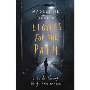 Lights For The Path. A Guide Through Grief, Pain and Loss, Paperback - Madeleine Davies imagine