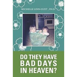 Do They Have Bad Days in Heaven?: Surviving the Suicide Loss of a Sibling, Paperback - Michelle Linn-Gust imagine