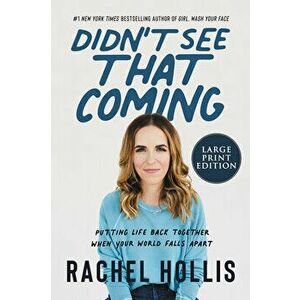 Didn't See That Coming: Putting Life Back Together When Your World Falls Apart, Paperback - Rachel Hollis imagine
