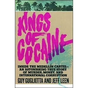 Kings of Cocaine, Paperback - Guy Gugliotta imagine