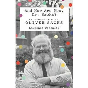 And How are You, Dr. Sacks?. A Biographical Memoir of Oliver Sacks, Paperback - Lawrence Weschler imagine
