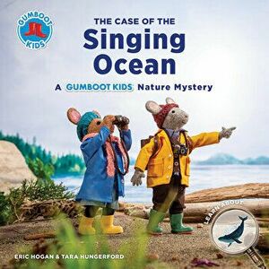The Case of the Singing Ocean: A Gumboot Kids Nature Mystery, Paperback - Eric Hogan imagine