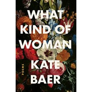 What Kind of Woman: Poems, Hardcover - Kate Baer imagine