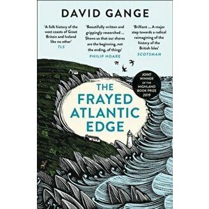 Frayed Atlantic Edge. A Historian's Journey from Shetland to the Channel, Paperback - David Gange imagine