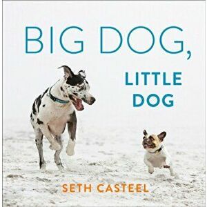 Big Dog, Little Dog, Hardback - Seth Casteel imagine