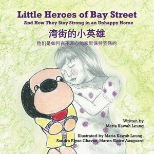 Little Heroes of Bay Street: And How They Stay Strong in an Unhappy Home (English and Chinese Edition - Simplified Characters) - Maria Kawah Leung imagine