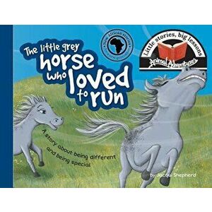 The little grey horse who loved to run: Little stories, big lessons, Paperback - Jacqui Shepherd imagine