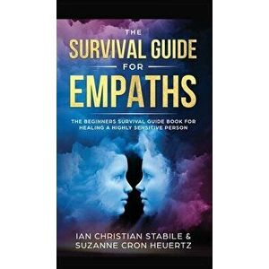 The Survival Guide for Empaths: The Beginners Survival Guide Book for Healing a Highly Sensitive Person, Hardcover - Suzanne Cron Heuertz imagine
