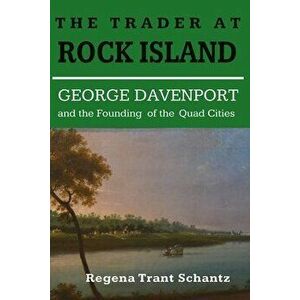 The Trader at Rock Island, Paperback - Regena Trant Schantz imagine