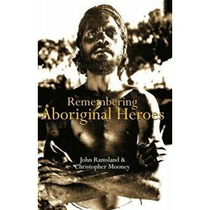 Remembering Aboriginal Heroes, Paperback - Christopher Mooney imagine